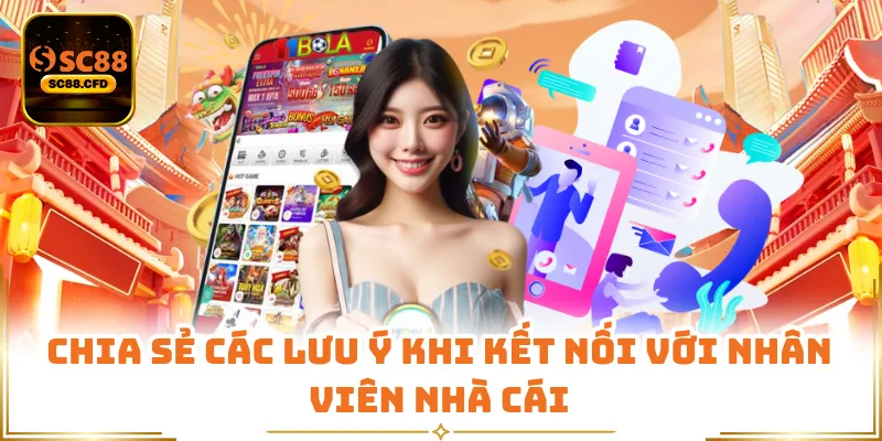 Chia sẻ các lưu ý khi kết nối với nhân viên nhà cái