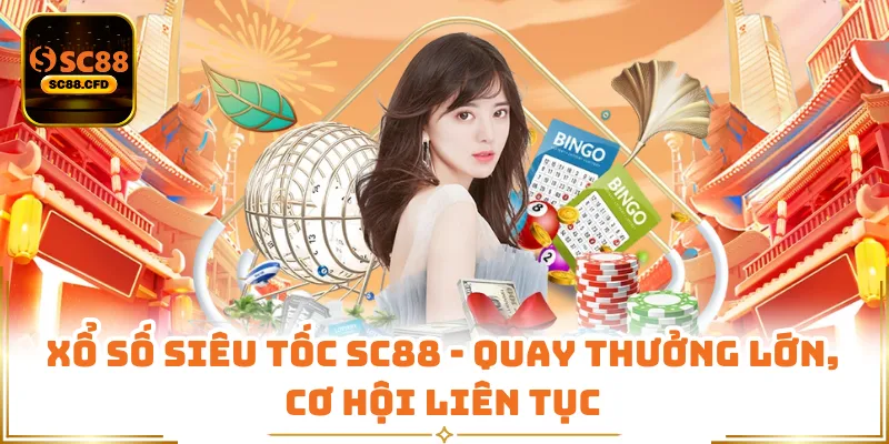 Xổ Số Siêu Tốc SC88 - Quay Thưởng Lớn, Cơ Hội Liên Tục